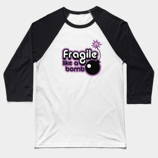 Fragile like a bomb dusty purple Baseball T-Shirt